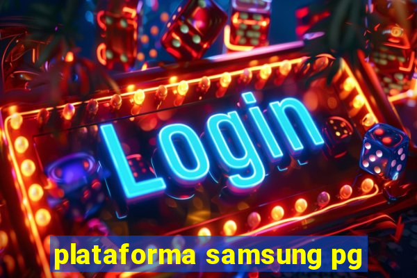 plataforma samsung pg